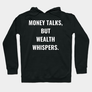 Money Talks, But Wealth Whispers. Hoodie